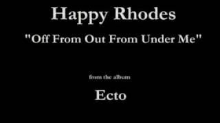 Watch Happy Rhodes Off From Out From Under Me video