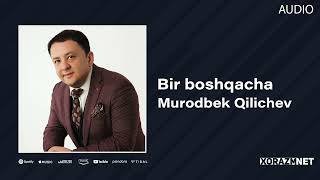 Murodbek Qilichev - Bir Boshqacha | Муродбек Киличев - Бир Бошкача (Audio)