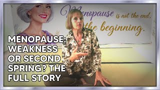 Weakness Or Second Spring? The Full Menopause Story