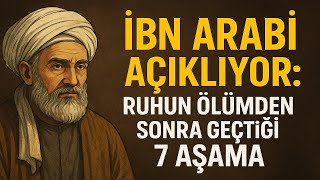 İbn Arabî Açikliyor Ruhun Ölümden Sonra Geçti̇ği̇ 7 Aşama