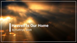 Watch Kathryn Scott Heaven Is Our Home video