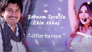 Şəbnəm Tovuzlu & Ekin Akkaş- Əllər Havaya (Demo) (Audio)