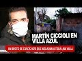Martín Ciccioli hizo la ultima nota en Villa Azul antes de s...