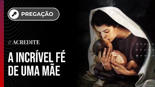 Ser mãe é um ato de fé // Pregação // Pr. Bruno Oliveira