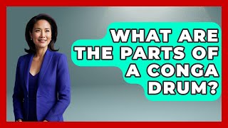 What Are The Parts Of A Conga Drum? - The Caribbean Expert