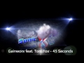 Gainworx feat. Toni Fox - 45 Seconds (Quickdrop Remix)