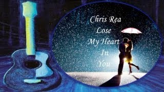 Watch Chris Rea Lose My Heart In You video