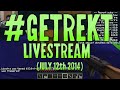 #GETREKT Livestream Footage July 12th Part 2 of 2