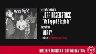 Watch Jeff Rosenstock We Begged 2 Explode video
