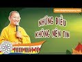 Những Điều Không Nên Tin | TT. Thích Nhật Từ - Pháp Thoại Hay Nhất