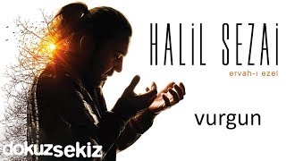 Halil Sezai - Vurgun ( Audio)