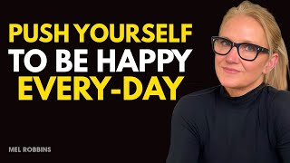 Push Yourself To Be Happy Every Day A Life-Changing Motivational Speech Mel Robbins