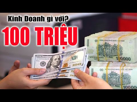 Kinh Doanh Gì với 100 Triệu ? I Kiếm Tiền & Làm Giàu