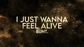 Bunt. - Alive (Lyrics) I Just Wanna Feel Alive [Extended]