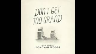 Watch Donovan Woods Dont Get Too Grand video