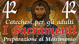 Catechesi per gli adulti - I SACRAMENTI - 42 - La Preparazione al Matrimonio