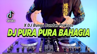 DJ PURA PURA BAHAGIA X BUNGA BONDAN PRAKOSO REMIX FULL BASS VIRAL TIKTOK TERBARU 2023