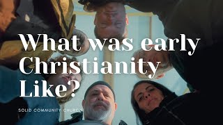 What Was Early Christianity Like?