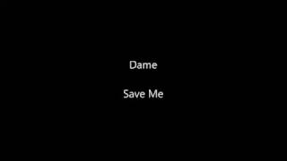 Watch Dame Save Me video