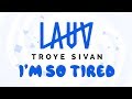 Lauv, Troye Sivan - i'm so tired...