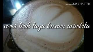 cover lirik lagu kecewa aviwkila