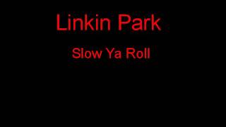 Watch Linkin Park Slow Ya Roll video
