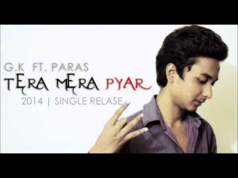 Tera Mera Pyar - Gk .feat paras