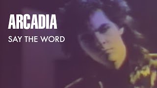 Watch Arcadia Say The Word video