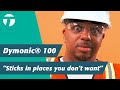 Dymonic® 100 | It even sticks in places you don't want