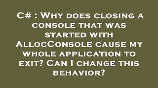 C Why Does Closing A Console That Was Started With Allocconsole Cause My Whole Application To Exi