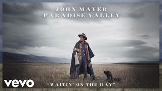 John Mayer - Waitin' On The Day (Official Audio)