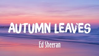 Autumn Leaves - Ed Sheeran (Lyrics/Vietsub)