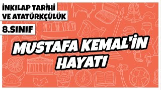 8. Sınıf İnkılap Tarihi ve Atatürkçülük - Mustafa Kemal'in Hayatı | 2022