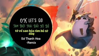 Ok Let'S Go X S Thanh Hoa-Remix|Nhc Nn Tm Bit Trái Đt Xô B,T V Sao Ho Tìm B T Đâytiktok