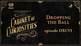 Ep 596 Dropping The Ball Aaron Mahnkes Cabinet Of Curiosities