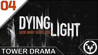 TOWER DRAMA | Dying Light | 04