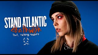 Stand Atlantic Ft. Nothing, Nowhere - Deathwish