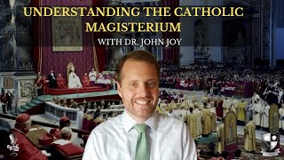 The Biblical and Historical Foundation for the Magisterium with Dr. John P. Joy