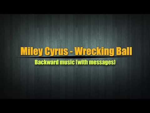 Miley Cyrus-wrecking Ball Hell Messages Backwards! Miley Cyrus-wrecking Ball Hell Messages Backwards!