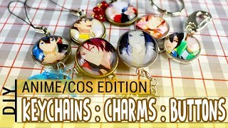 DIY : Custom Keychains, Buttons & Phonecharms : ANIME & COSPLAY EDITION