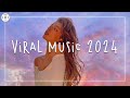 Viral music 2024 🍨 Tiktok viral songs ~ A mega mix of favorites from 2024