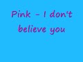 Pink - I don't believe you + Lyrics