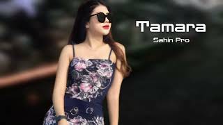 Sahin Pro Tamara 2025 Yeni Remix Version