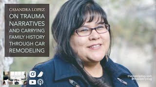 #Writer Casandra Lopez on Trauma Ethics and Creativity in Car Restoration