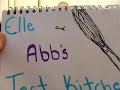 Elle and Abb's test kitchen part 1