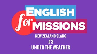 New Zealand slang #3 UNDER THE WEATHER