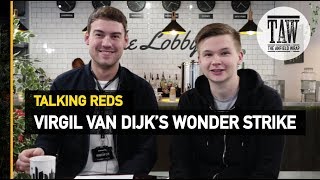 Virgil van Dijk's Wonder Strike | Talking Reds