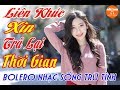 LK XIN TRẢ LẠI THỜI GIAN NHẠC SỐNG TRỮ TÌNH THÔN QUÊ CHỌN LỌC NHỊP CẦU BOLERO