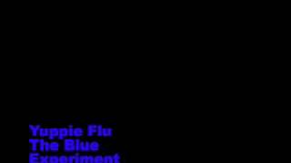 Watch Yuppie Flu The Blue Experiment video