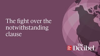 The Fight Over The Notwithstanding Clause